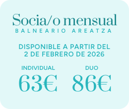 SOCIA/O MENSUAL BALNEARIO AREATZA DISPONIBLE A PARTIR DEL 2 DE FEBRERO: SOCIO INDIVIDUAL 63€ · DUO 86€